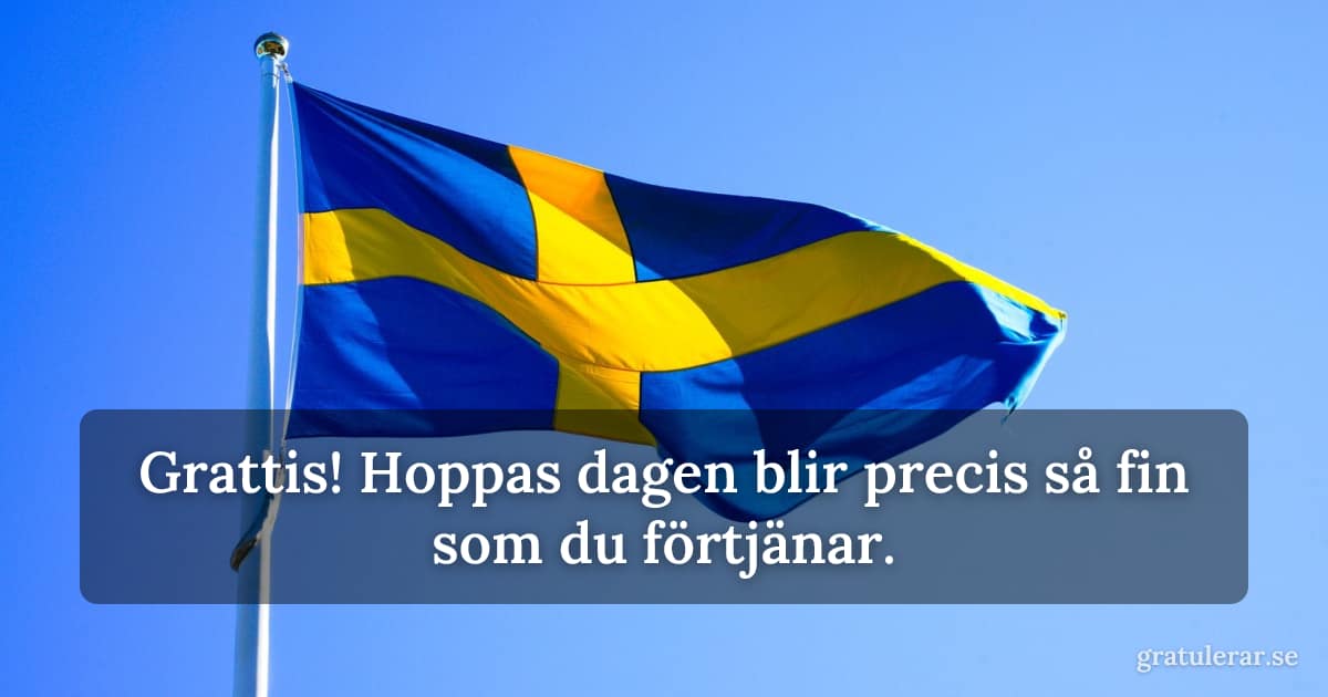 Grattis! Hoppas dagen blir precis så fin som du förtjänar. — Svenska flaggan mot klarblå himmel — vajande flaggdagsstämning